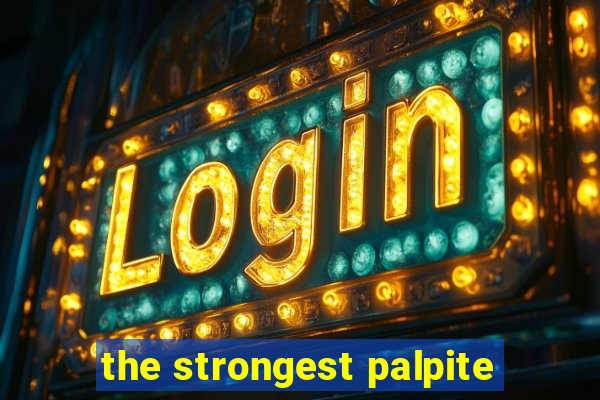 the strongest palpite